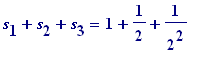 s[1]+s[2]+s[3] = 1+1/2+1/(2^2)